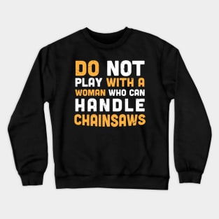 Do not play with a woman who can handle chainsaws - chainsaw women - crafty moms Crewneck Sweatshirt